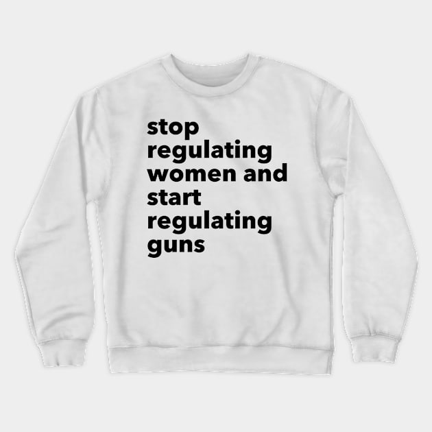 stop regulating women and start regulating guns Crewneck Sweatshirt by RalphWalteR